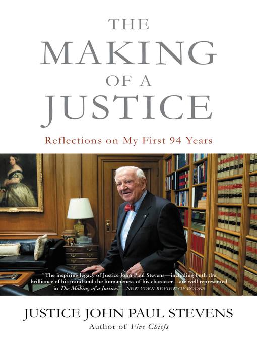 Title details for The Making of a Justice by Justice John Paul Stevens - Available